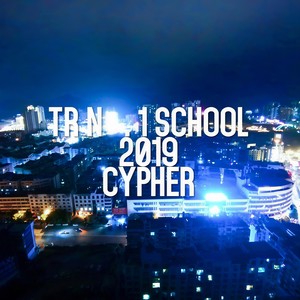 TR NO. 1 SCHOOL 2019 CYPHER