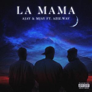 LA MAMA (feat. MJAY & AZIZ.wav) (Explicit)