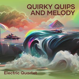 Quirky Quips and Melody