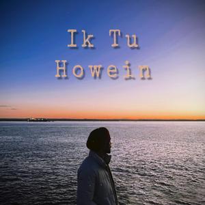 Ik Tu Howein