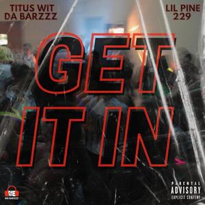 GET IT IN (with Lil Pine 229) [Explicit]