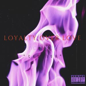 Loyalty Over Love (Explicit)