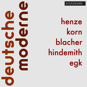 Deutsche Moderne: Hans Werner Henze, Peter Jona Korn, Boris Blacher, Paul Hindemith and Werner Egk