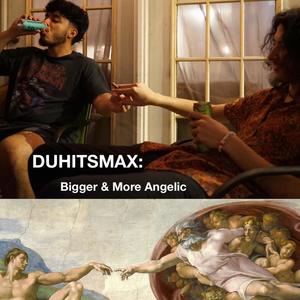 DUH ITS MAX 5: Bigger & More Angelic (Explicit)