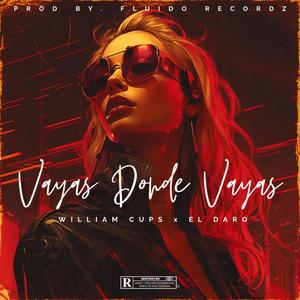 Vayas donde vayas (feat. El daro)