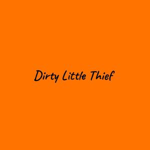 Dirty Little Thief