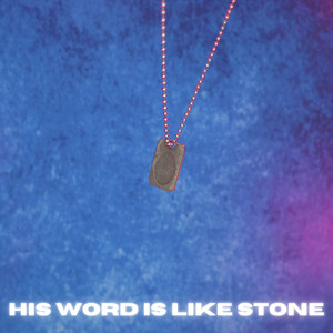 His Word Is Like Stone