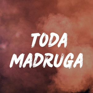 Toda Madruga (Explicit)