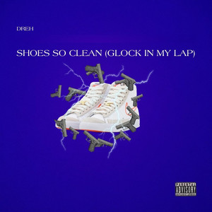Shoes So Clean(Glock In My Lap) (Explicit)
