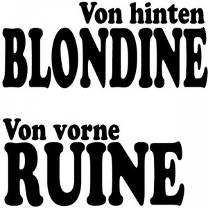 Von hinten Blondine(Von vorne Ruine)