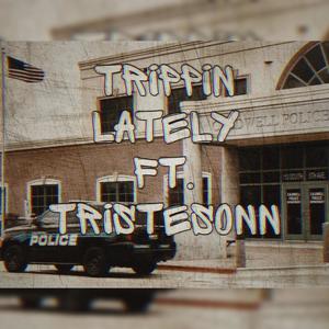 Trippin Lately (feat. Tristesonn) [Explicit]