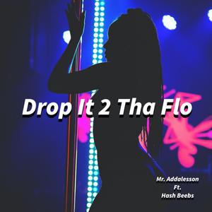 Drop It 2 Tha Flo (feat. Hash Beebs) [Explicit]