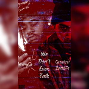 We Don't Even Talk (feat. WavyGx) (Explicit)