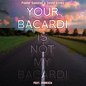 Your Bacardi Is Not My Bacardi