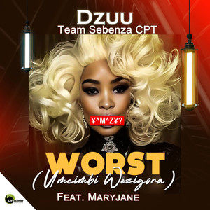 Worst (Umcimbi Wezigora)