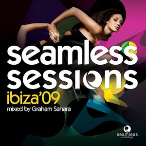 Seamless Sessions Ibiza 09 Mixed By Graham Sahara