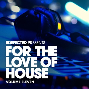 Defected present For The Love Of House Volume 11