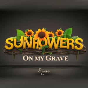 Sunflowers On My Grave