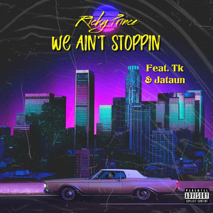 We Ain't Stoppin (Explicit)