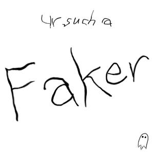 Ur Such a Faker (Explicit)