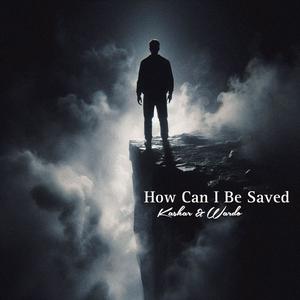 How Can I Be Saved