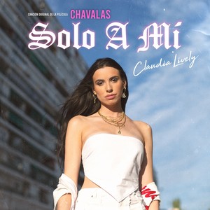 Solo a mí - Canción Original de la película "Chavalas"