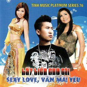 Lấy tiền cho gái - Sexy love - Vẫn mãi yêu