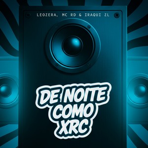 De Noite Como Xrc (Explicit)