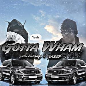Gotta Wham (feat. Ybc Shaky) (Explicit)
