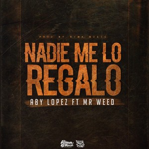 Nadie Me Lo Regalo (feat. Mr Weed) [Explicit]