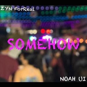 Somehow (feat. NoahUI) [Explicit]