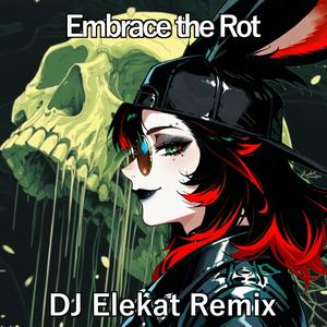 Embrace the Rot (feat. Endless Taverns) (DJ Elekat Remix)