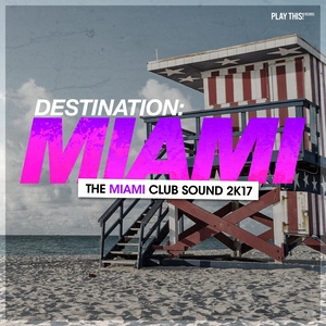 Destination Miami - The Miami Club Sound 2K17