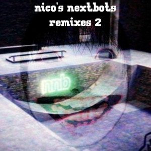 nico's nextbots remixes 2 (Explicit)