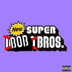 NEW SUPER BOB BROS (Explicit)