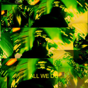 ALL WE DO! (Explicit)