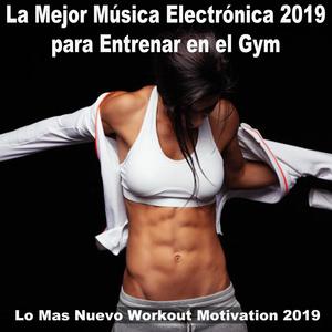 La Mejor Música Electrónica 2019, para Entrenar en el Gym (Lo Mas Nuevo Workout Motivation 2019)