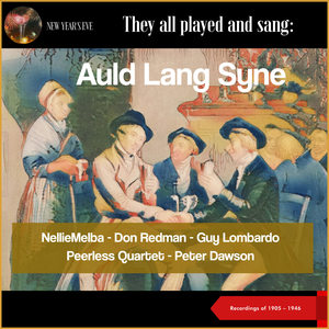 They all played and sang: Auld Lang Syne (Recordings of 1905 - 1946)