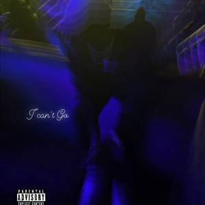 I Can't Go (Explicit)