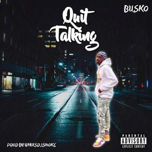 Quit Talking (feat. Busko) [Explicit]