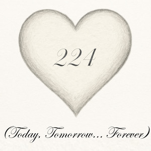 224 (Today, Tomorrow... Forever)
