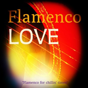 Flamenco Love (Flamenco For Chillin' Times)