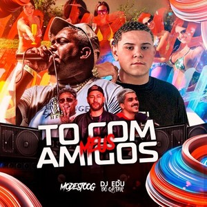Tô Com Meus Amigos (Explicit)