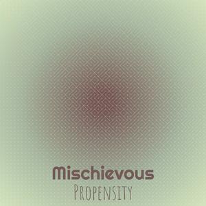 Mischievous Propensity