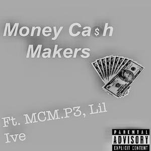 Money Cash Makers (feat. MCM P3 & Lil Ive) [Explicit]