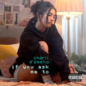 Charli D'Amelio - if you ask me to (Explicit)