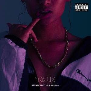 Talk (feat. Lp & Yashna) (Explicit)