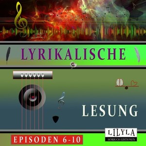 Lyrikalische Lesung Episoden 6-10