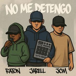 NO ME DETENGO | Prod by Yotto Beas | LEGADO (feat. JCM, Ratón & Jarell) (Explicit)