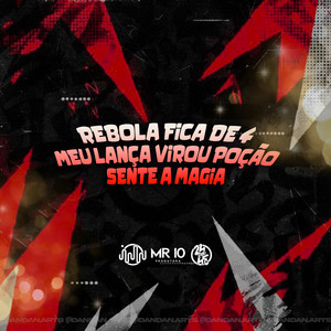 Rebola Fica De 4 - Meu Lança Virou Poção - Sente A Magia (Explicit)